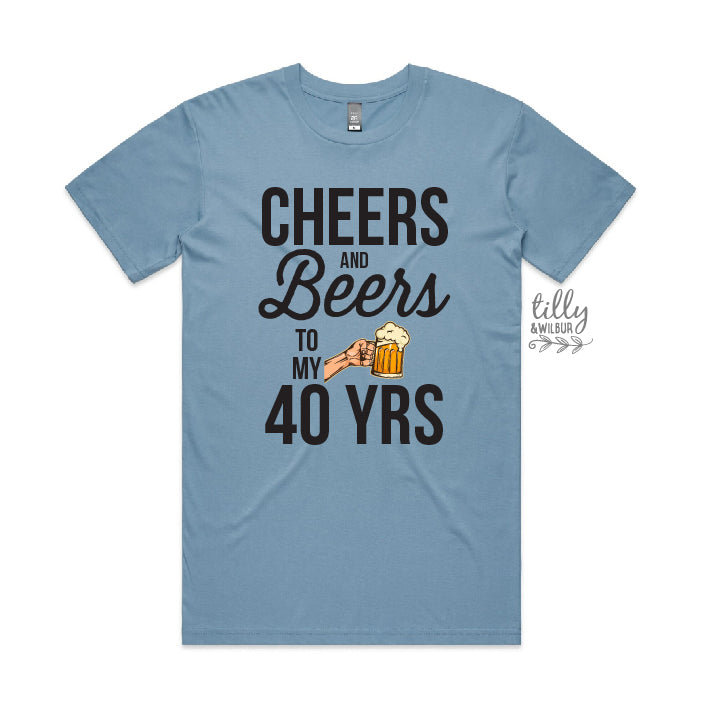 Cheers And Beers To My 40 Years (CUSTOM YEAR & MORE COLOURS & STYLES)