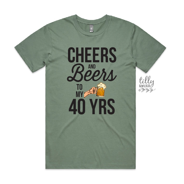Cheers And Beers To My 40 Years (CUSTOM YEAR & MORE COLOURS & STYLES)