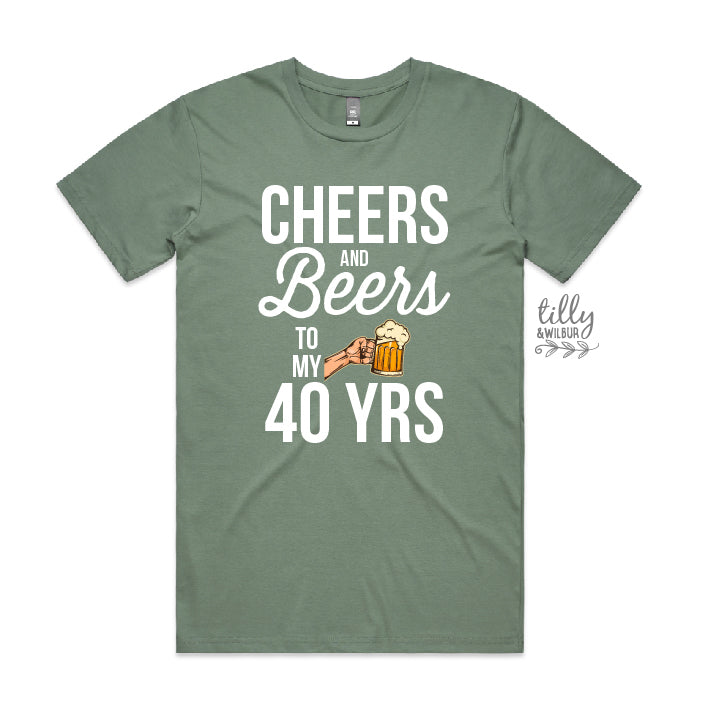 Cheers And Beers To My 40 Years (CUSTOM YEAR & MORE COLOURS & STYLES)