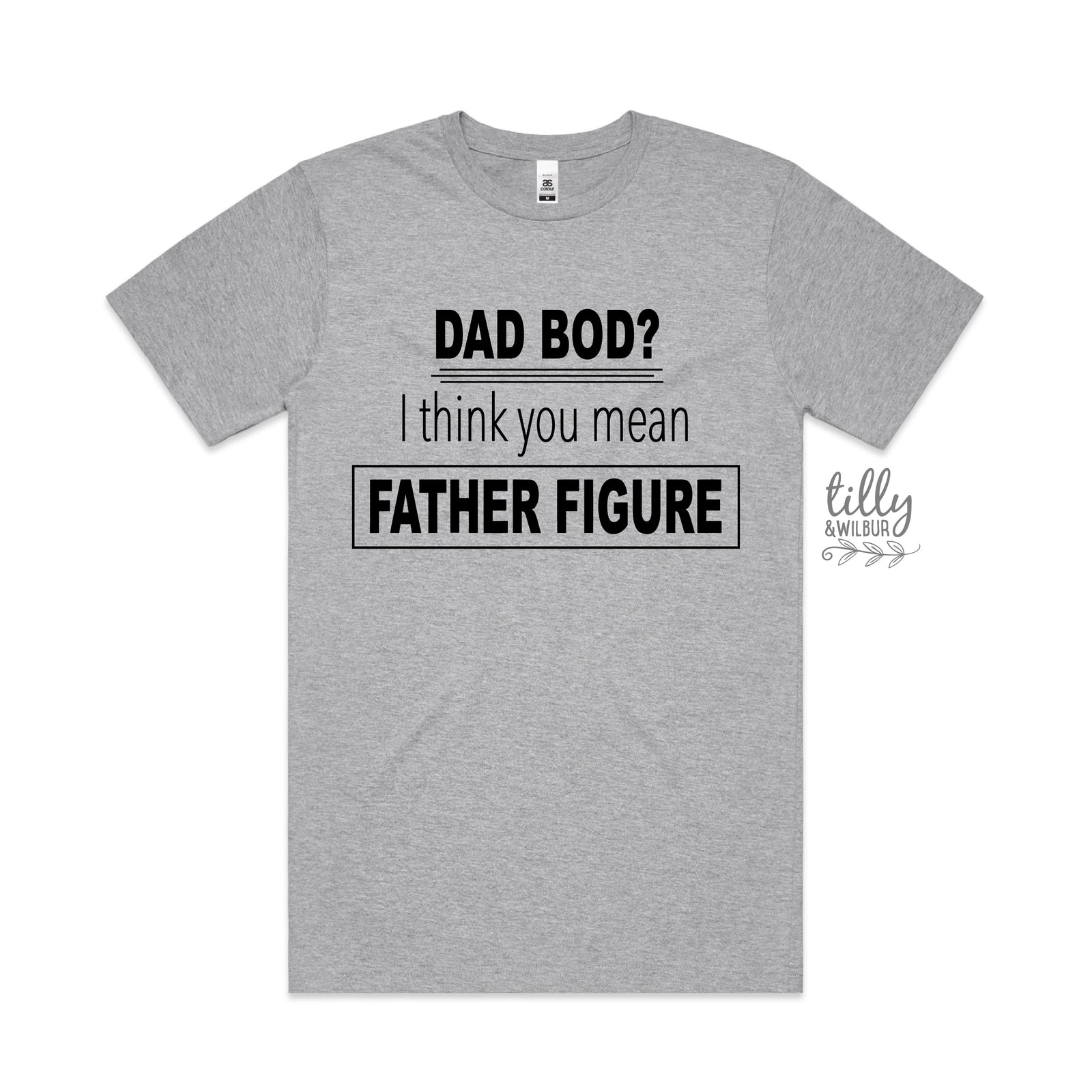 A heather gray short-sleeve t-shirt with a black printed graphic on the front that reads 'DAD BOD? I think you mean FATHER FIGURE'.