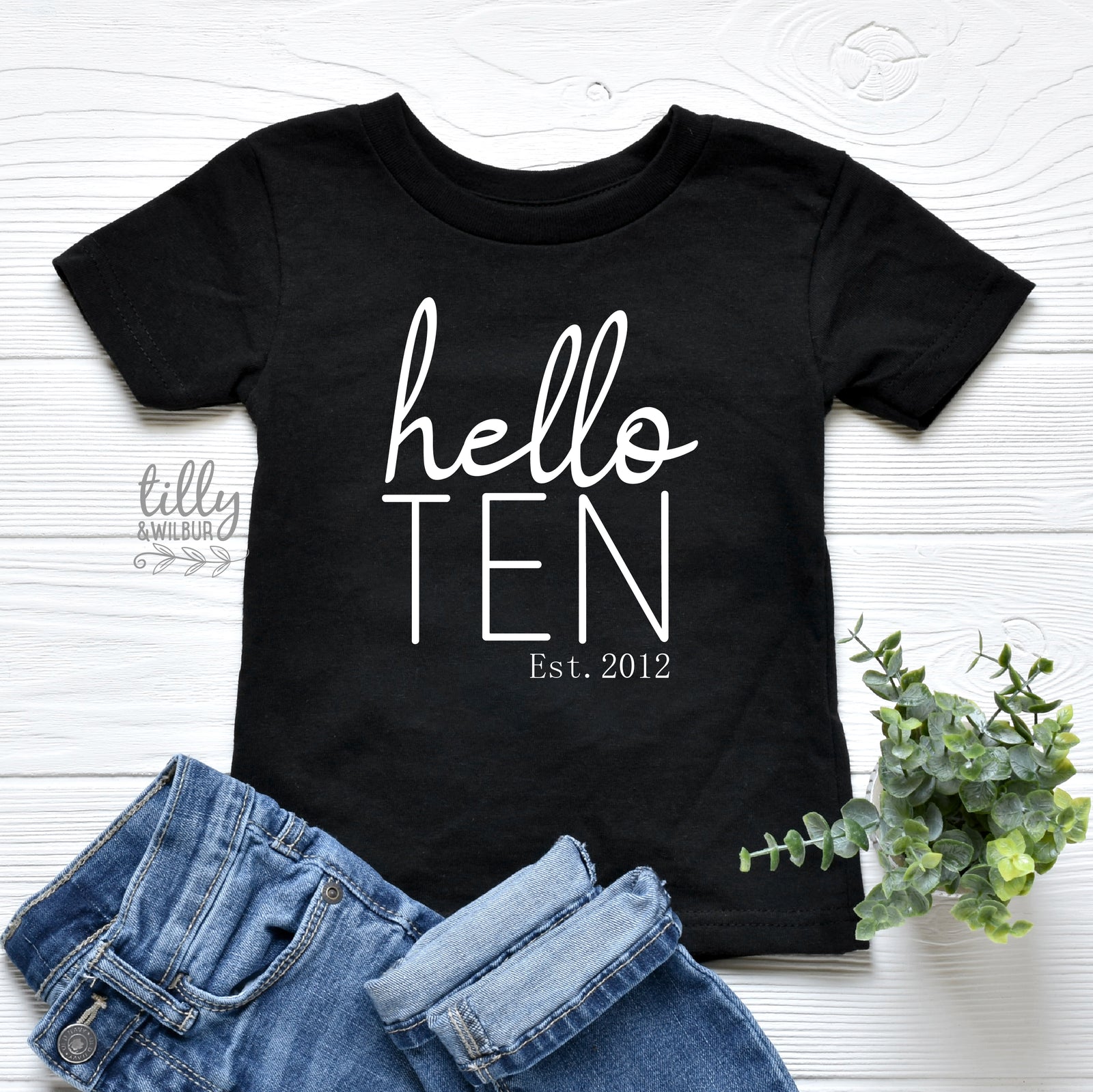 Hello Ten With Custom Est Year MORE SIZES & COLOURS)
