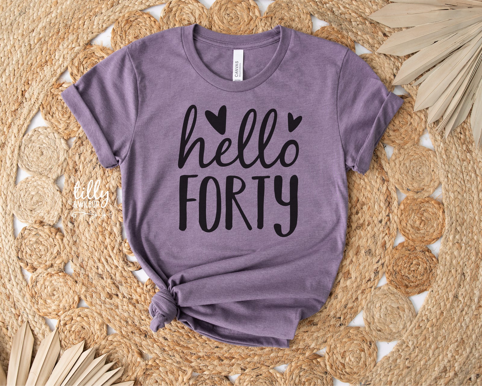 Hello Forty (MORE COLOURS & STYLES)