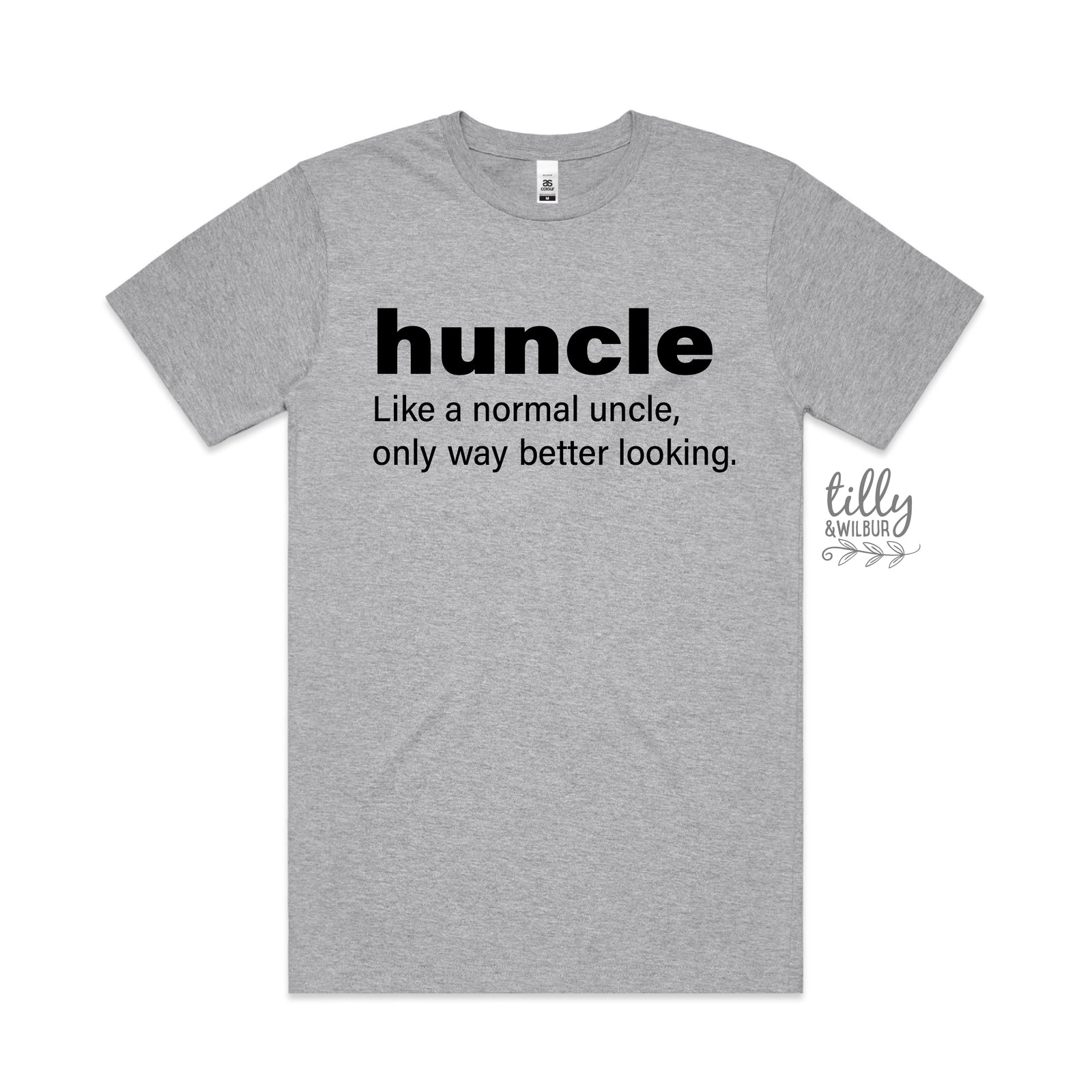 Huncle: Just Like A Normal Uncle Only Way Better Looking (MORE COLOURS & STYLES)
