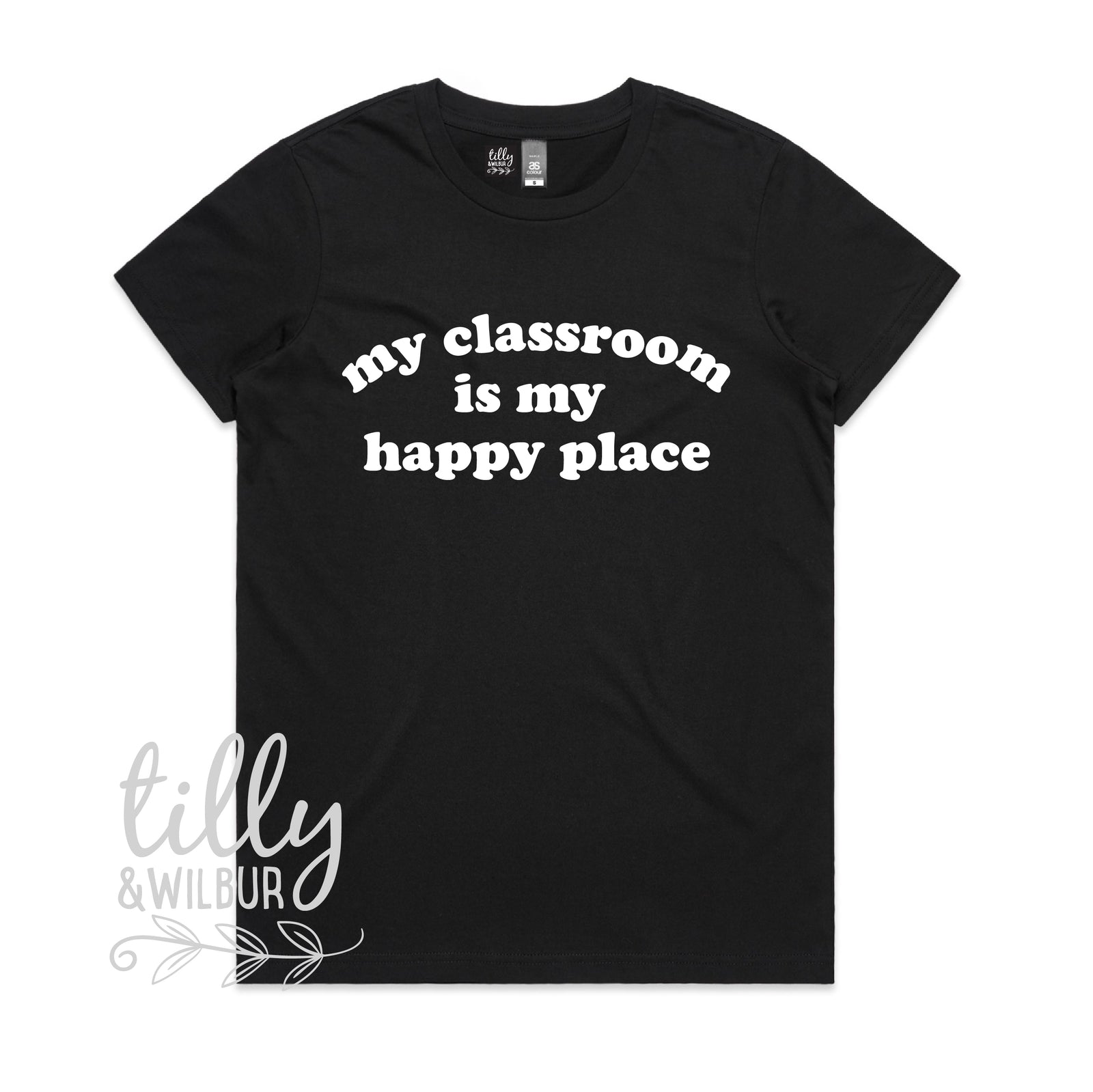 My Classroom Is My Happy Place (MORE COLOURS & STYLES)