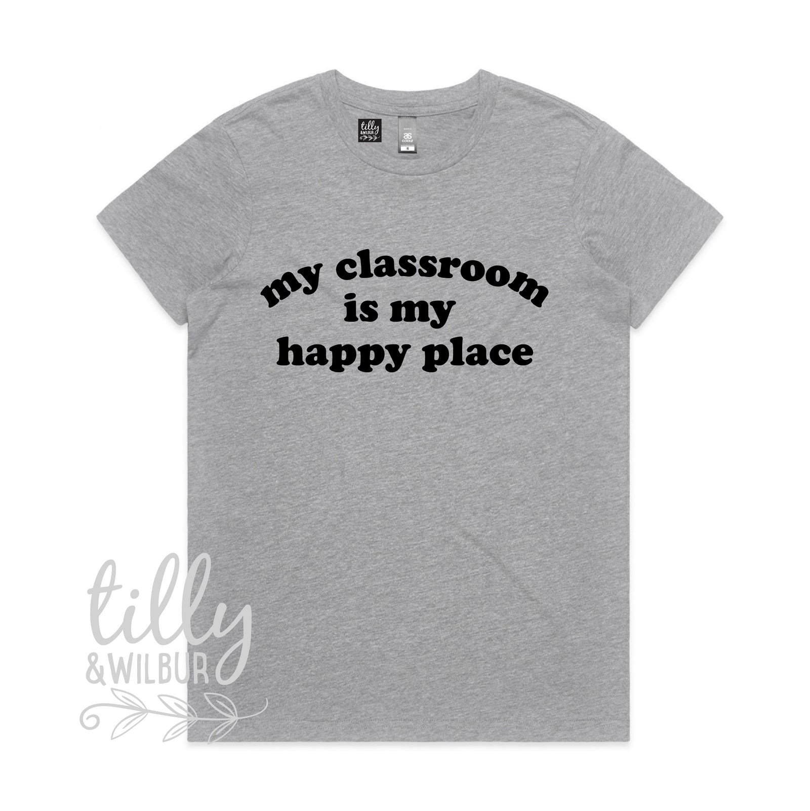 My Classroom Is My Happy Place (MORE COLOURS & STYLES)