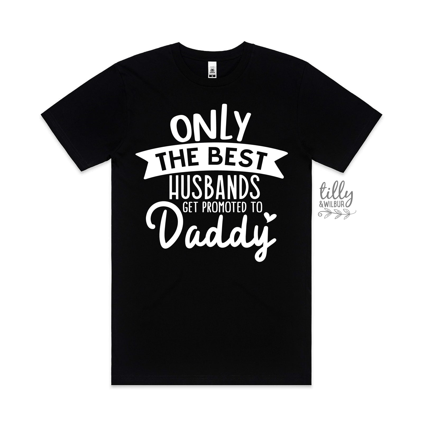 Only The Best Husbands Get Promoted To Daddy (MORE COLOURS & STYLES)