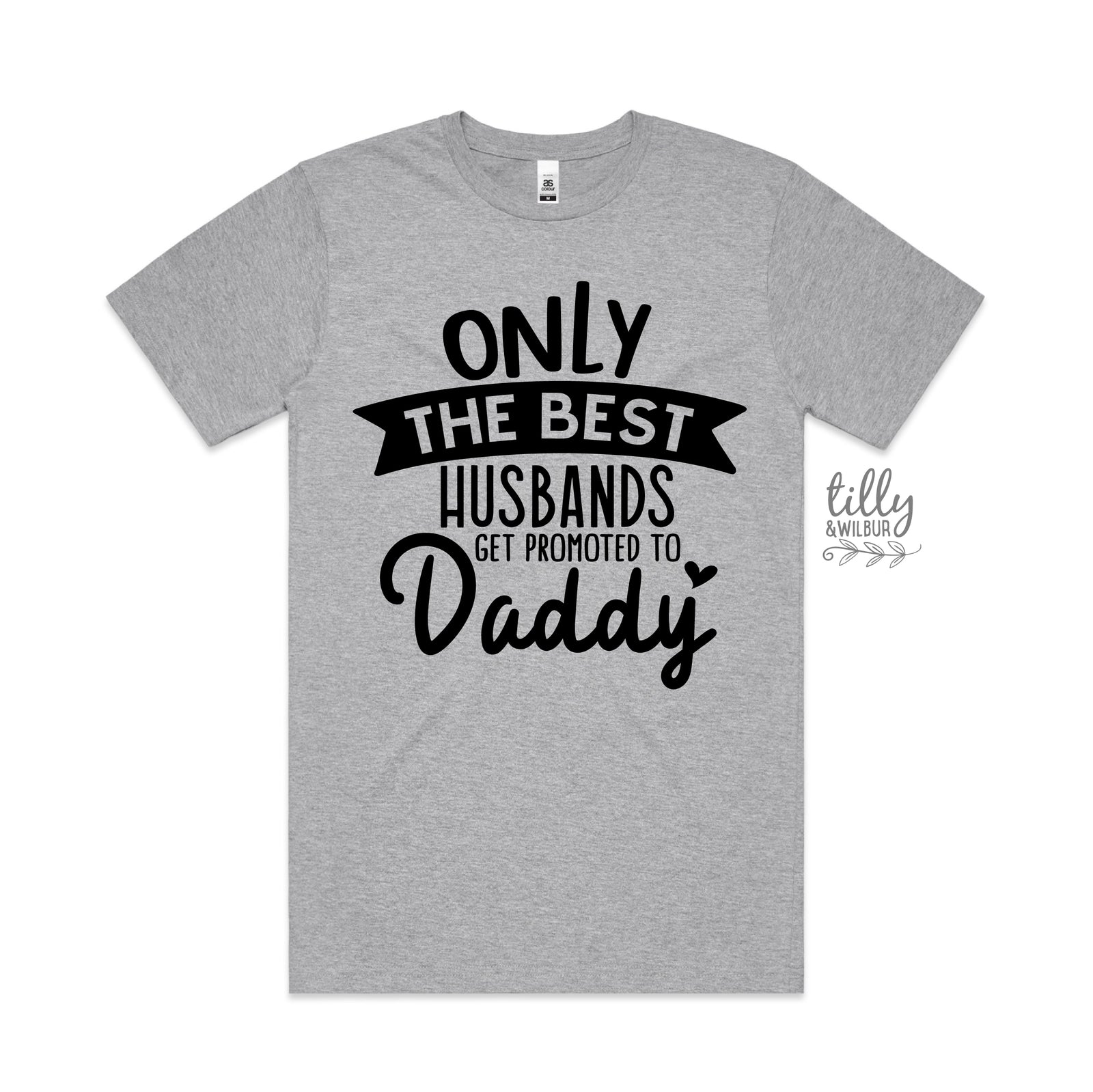 Only The Best Husbands Get Promoted To Daddy (MORE COLOURS & STYLES)