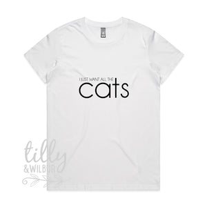 I Just Want All The Cats T-Shirt