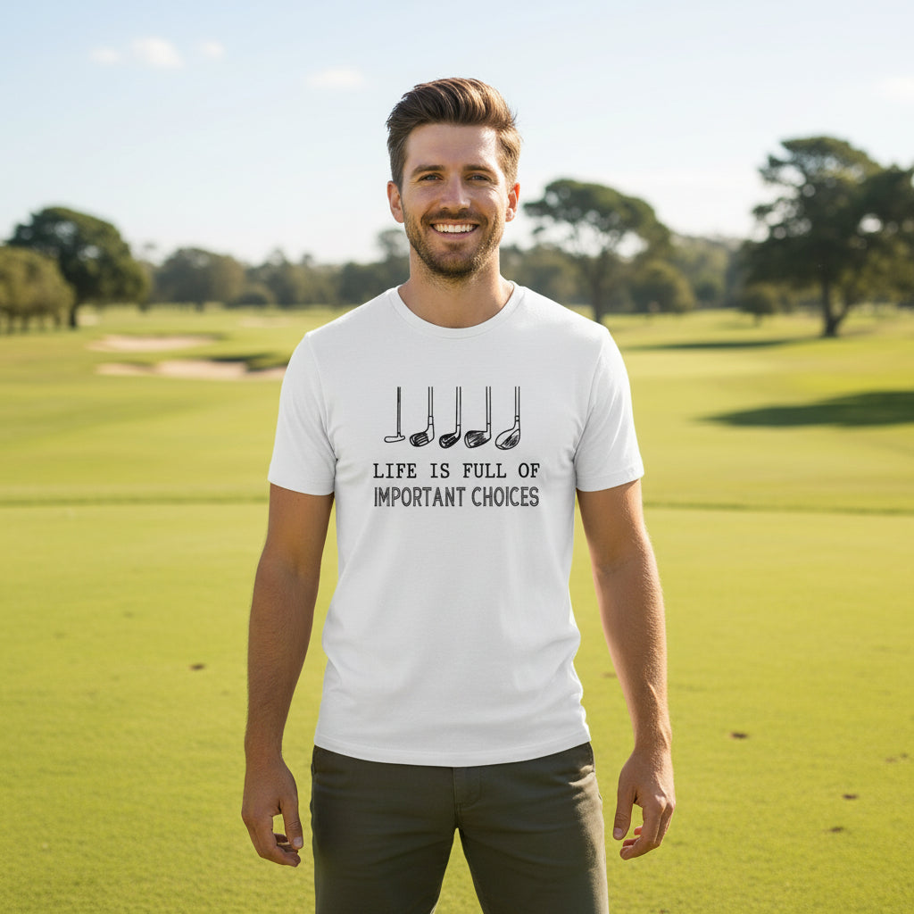 Life Is Full Of Important Choices T-Shirt, Golf Club T-Shirt, Dad T-Shirt, Golf Player T-Shirt, Birthday Gift For Men, Golfing T-Shit, Golf