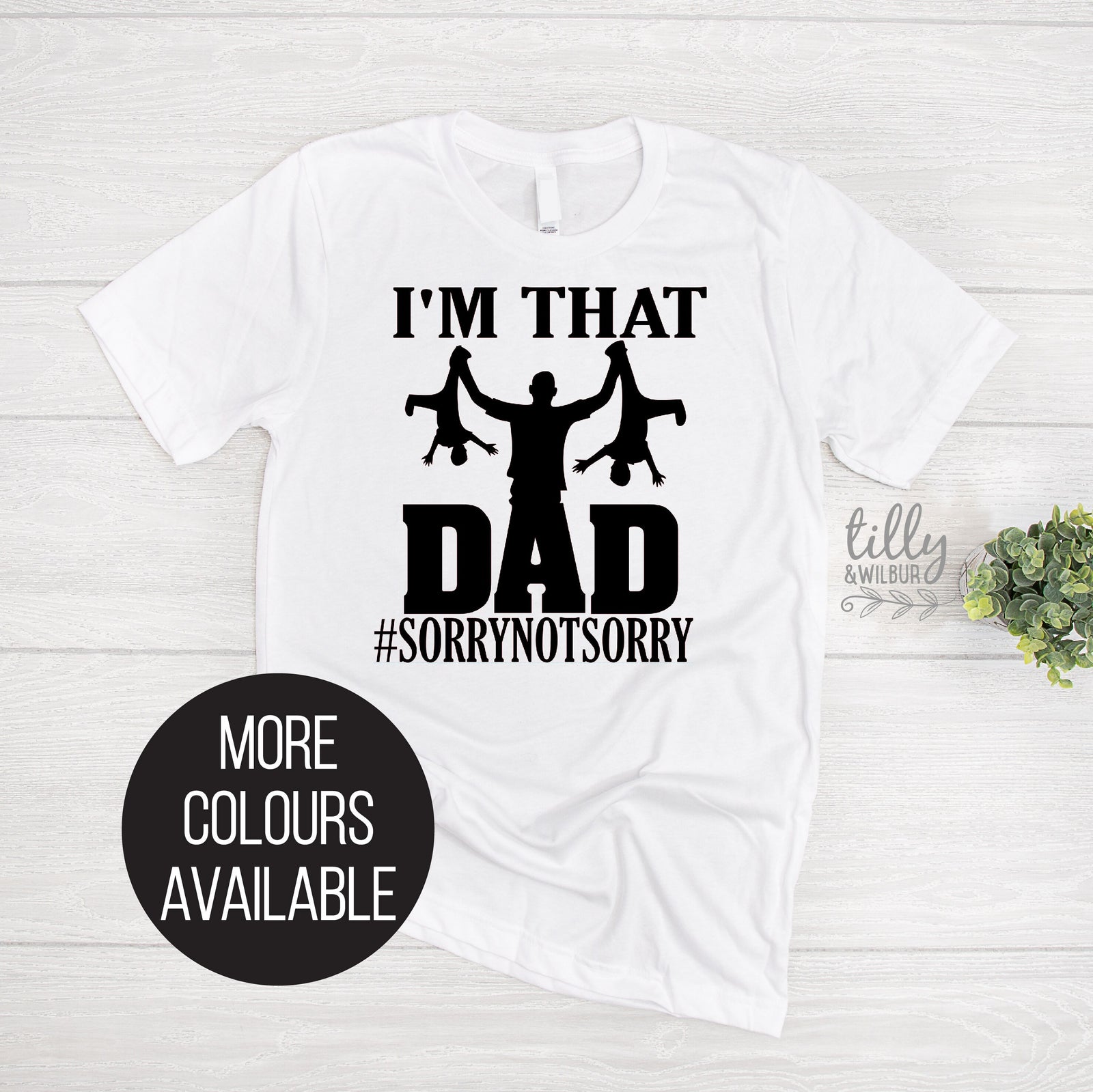 I'm That Dad #Sorry Not Sorry T-Shirt, Funny Dad T-Shirt, Funny Men's Gift, Father's Day Gift, Gift For Dad, I'm That Dad T-Shirt, Dad Tee