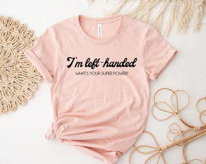 I'm Left-Handed What's Your Superpower? T-Shirt, Left-Hander T-Shirt, Left-Handed T-Shirt, Lefty T-Shirt, Leftie T-Shirt, Funny Women's Gift