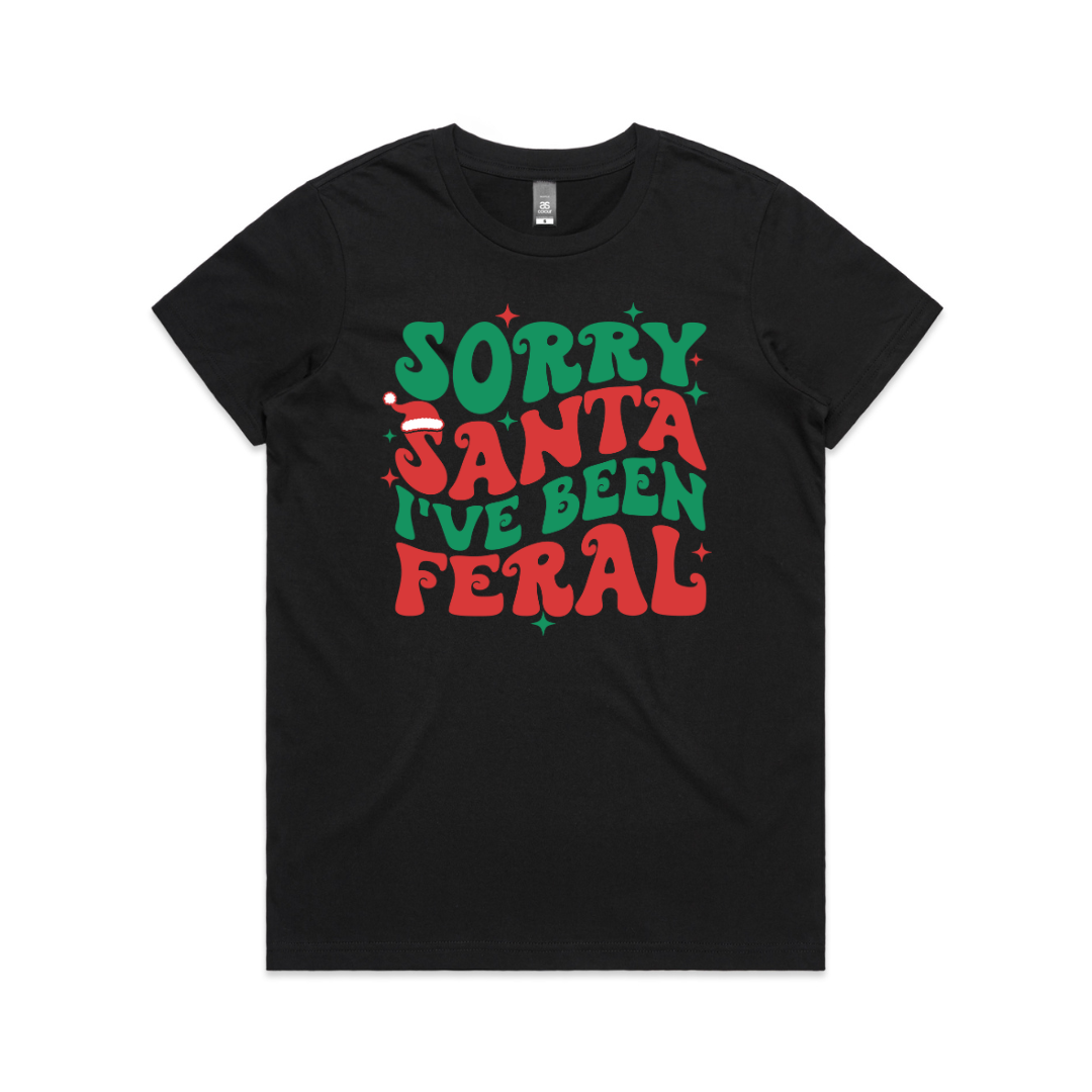 Sorry Santa- I've Been Feral! (MORE COLOURS & STYLES)