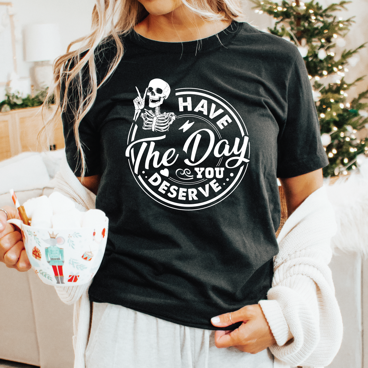 Have the Day You Deserve