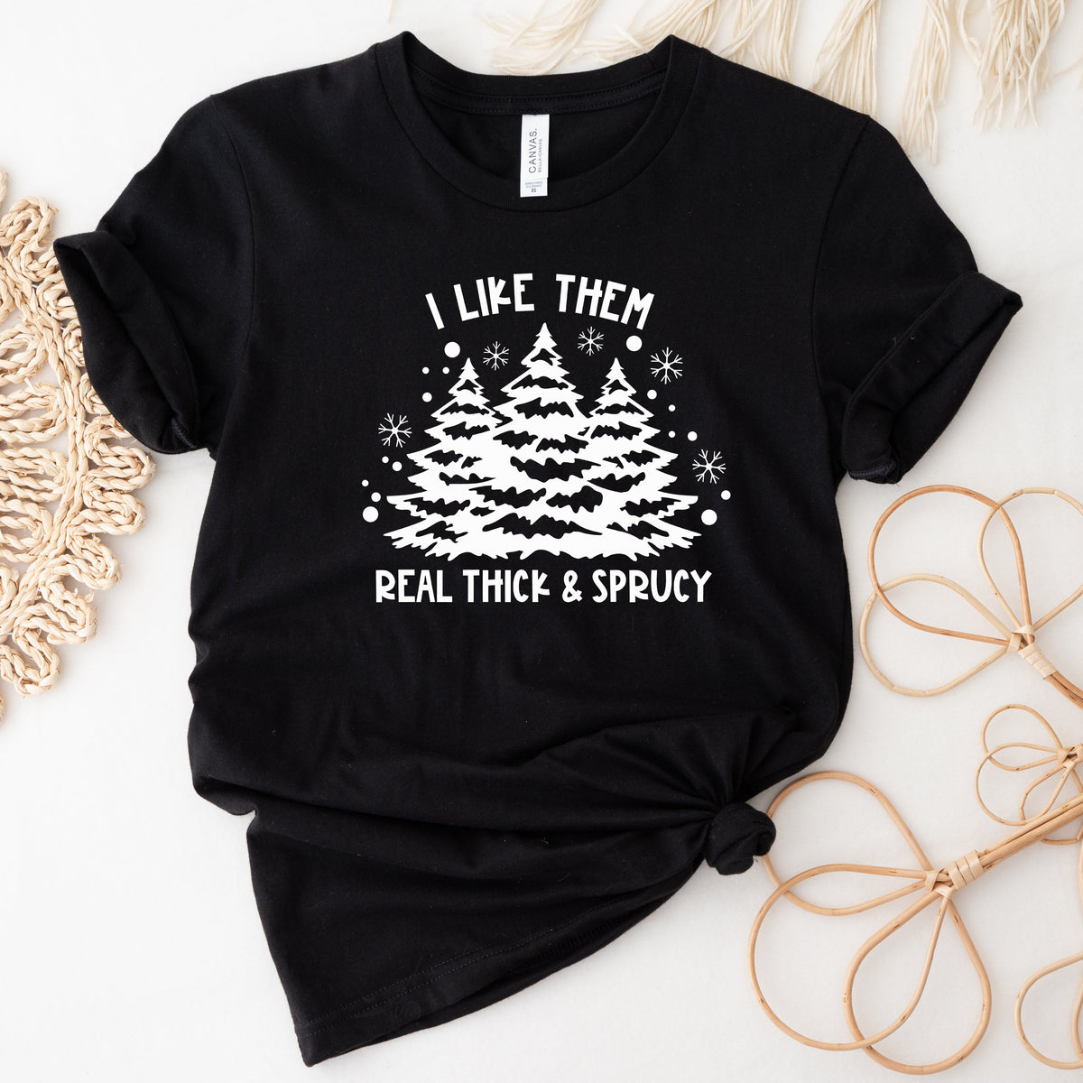 I Like Them Thick &amp; Sprucy (MORE COLOURS &amp; STYLES)