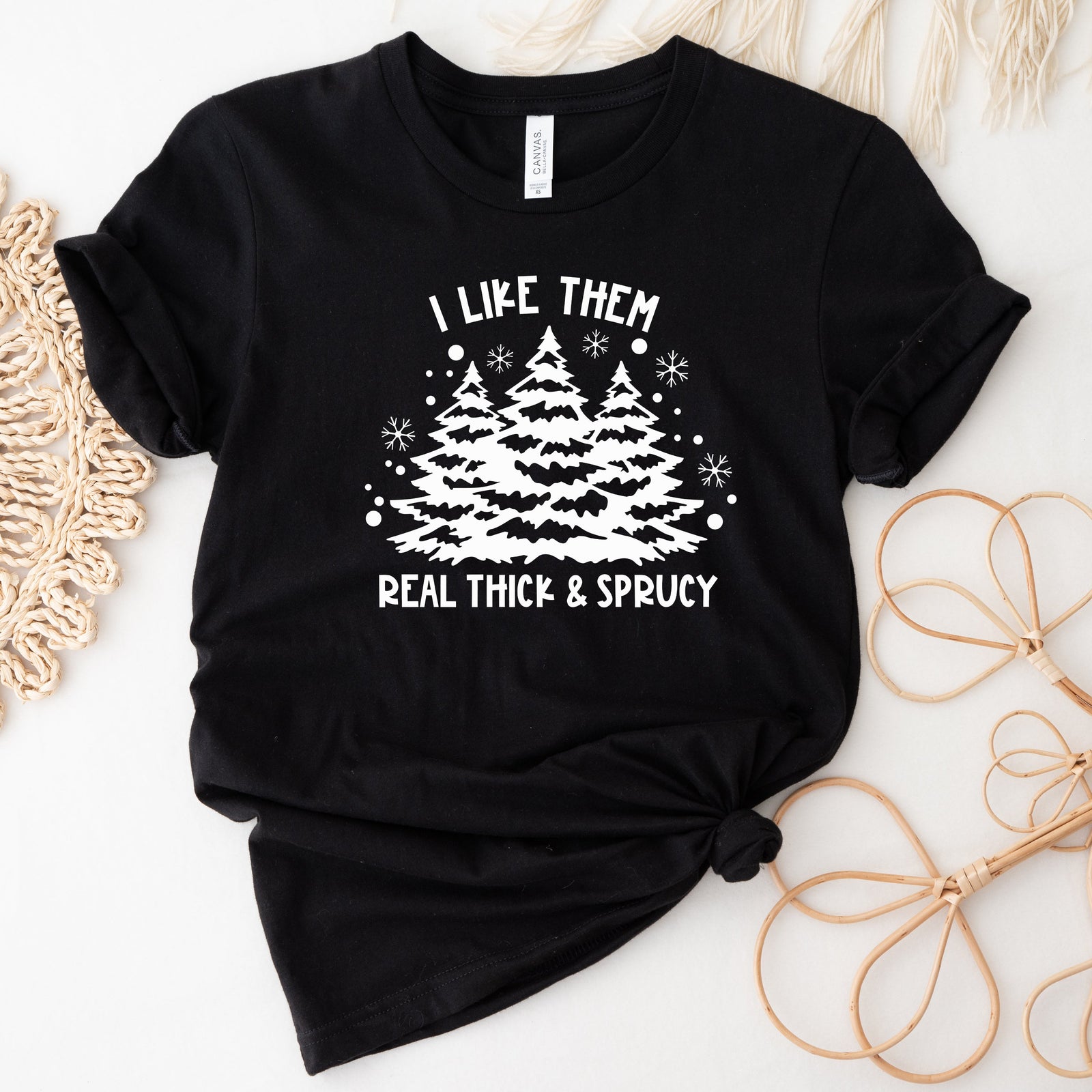 I Like Them Thick & Sprucy (MORE COLOURS & STYLES)