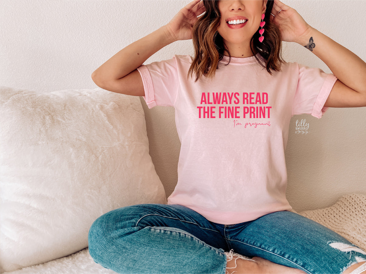 Always Read The Fine Print, I&#39;m Pregnant (MORE COLOURS &amp; STYLES)