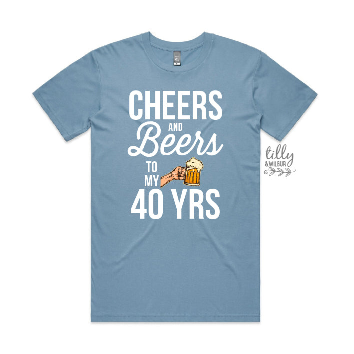 Cheers And Beers To My 40 Years (CUSTOM YEAR & MORE COLOURS & STYLES)