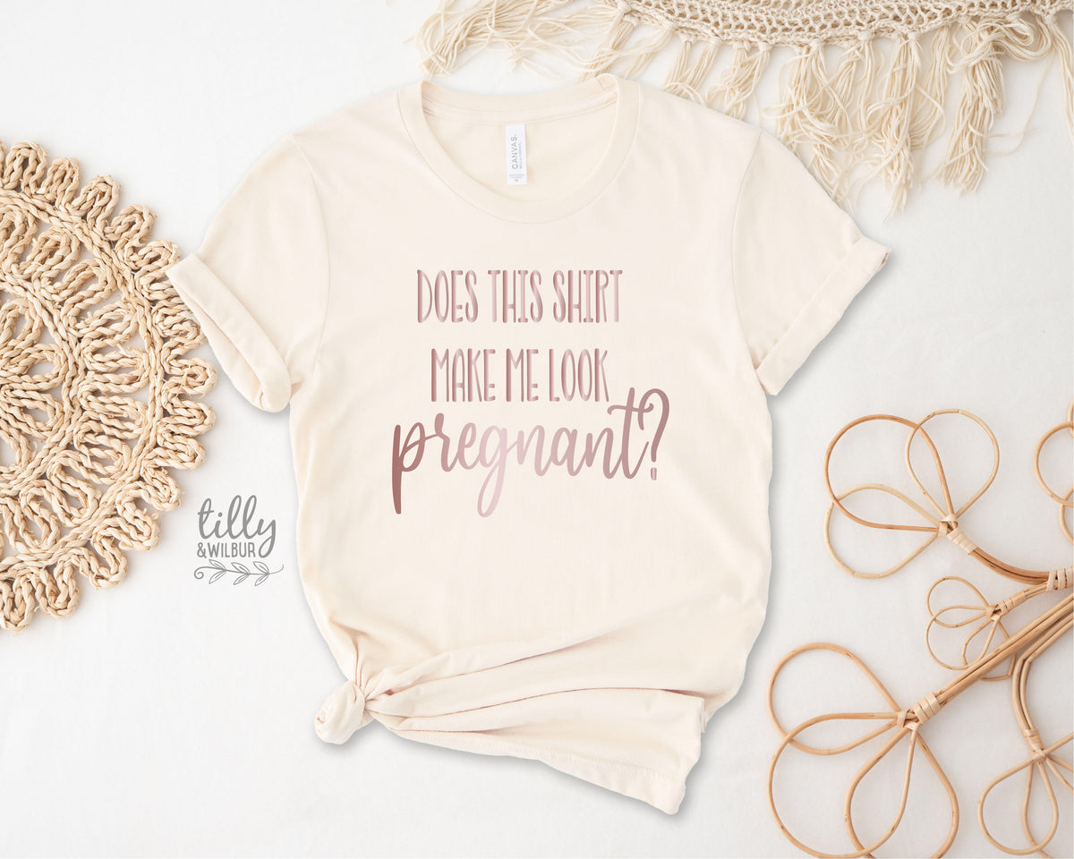 Does This T-Shirt Make Me Look Pregnant?