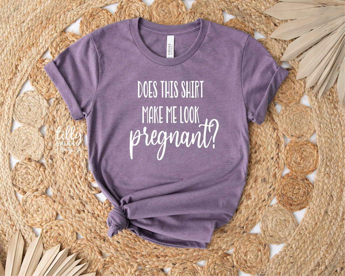 Does This T-Shirt Make Me Look Pregnant?