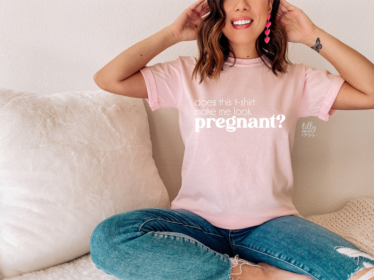 Does This T-Shirt Make Me Look Pregnant MORE COLOURS &amp; STYLES