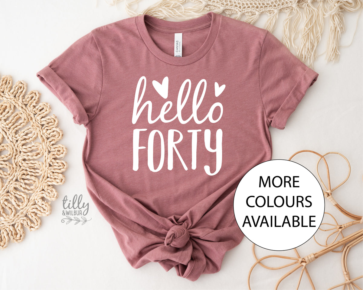Hello Forty (MORE COLOURS &amp; STYLES)