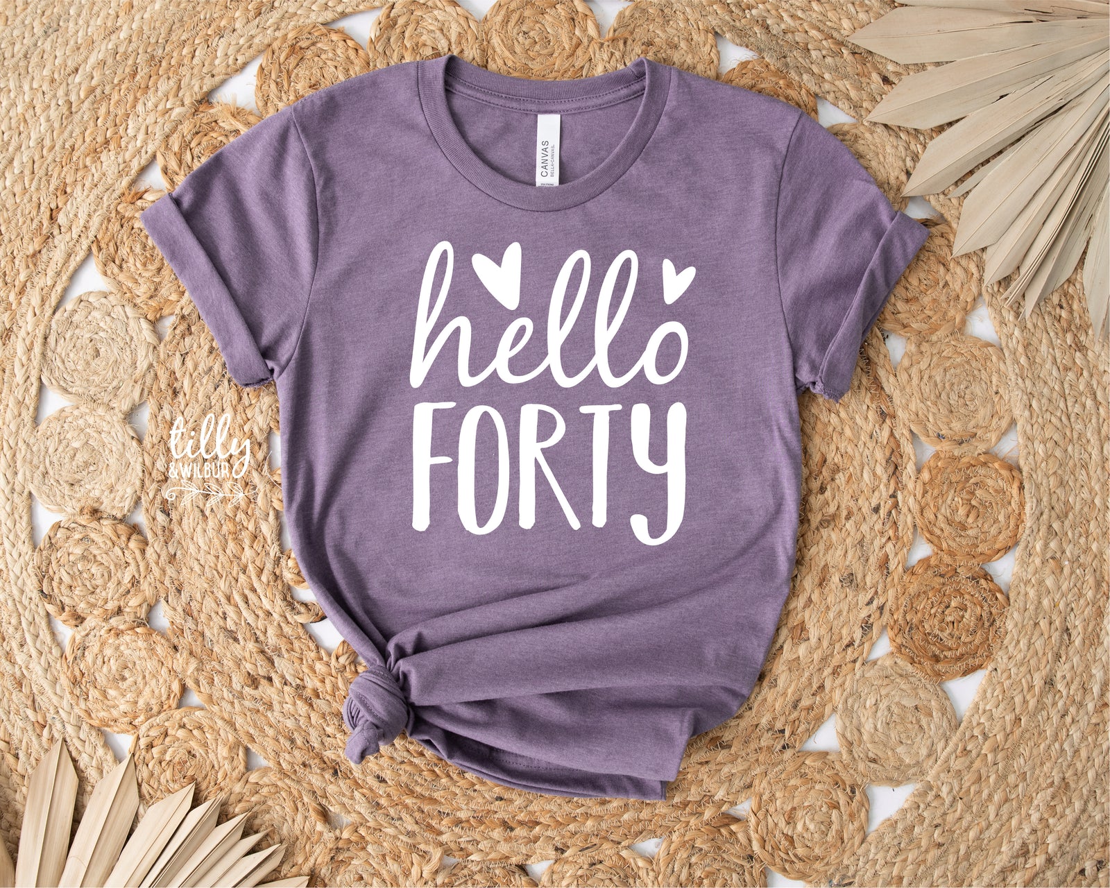 Hello Forty (MORE COLOURS & STYLES)