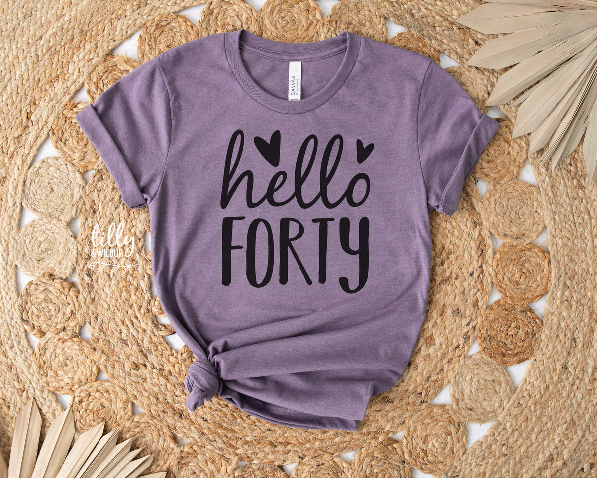 Hello Forty (MORE COLOURS &amp; STYLES)