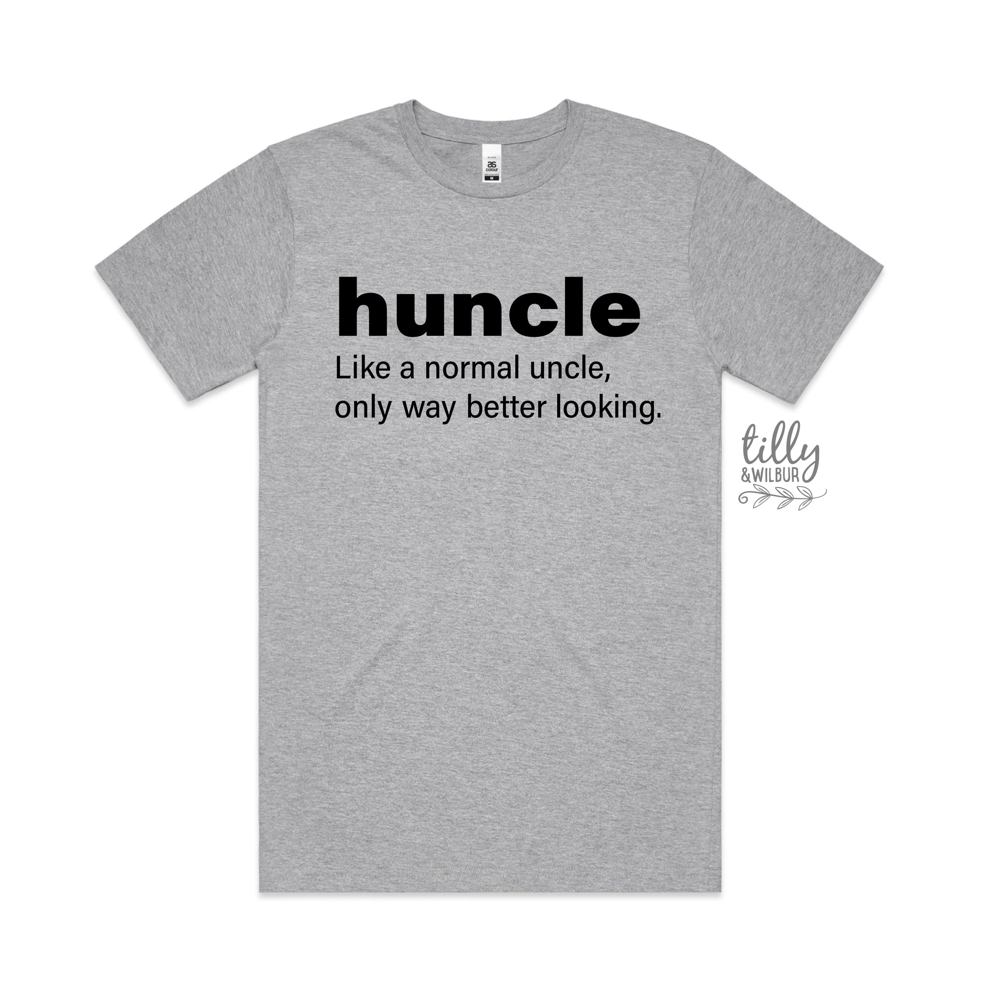 Huncle: Just Like A Normal Uncle Only Way Better Looking (MORE COLOURS & STYLES)