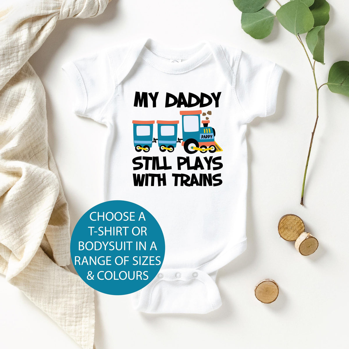 My Daddy Still Plays With Trains (MORE COLOURS &amp; STYLES)