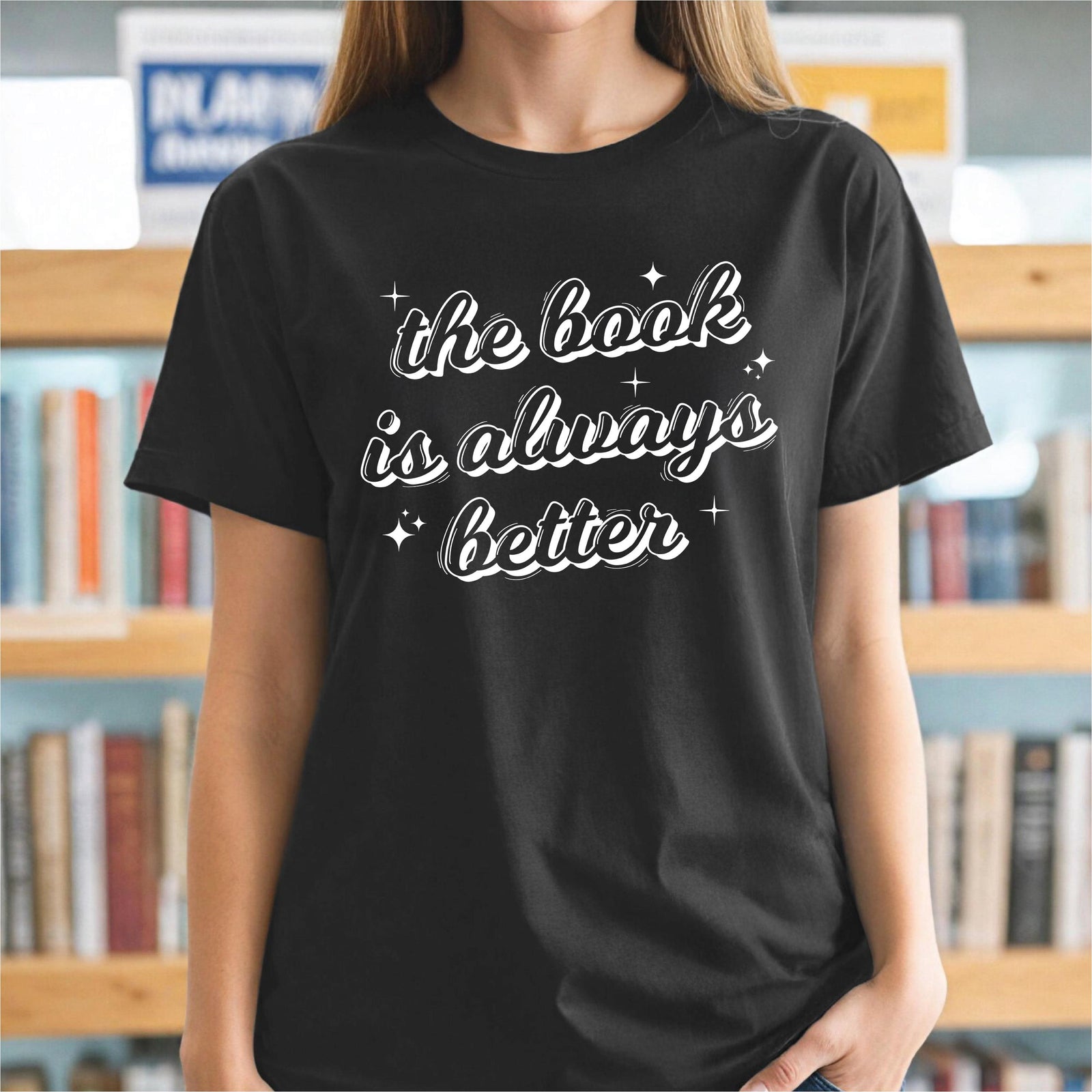 The Book Is Always Better T-Shirt - Book Lover Tee