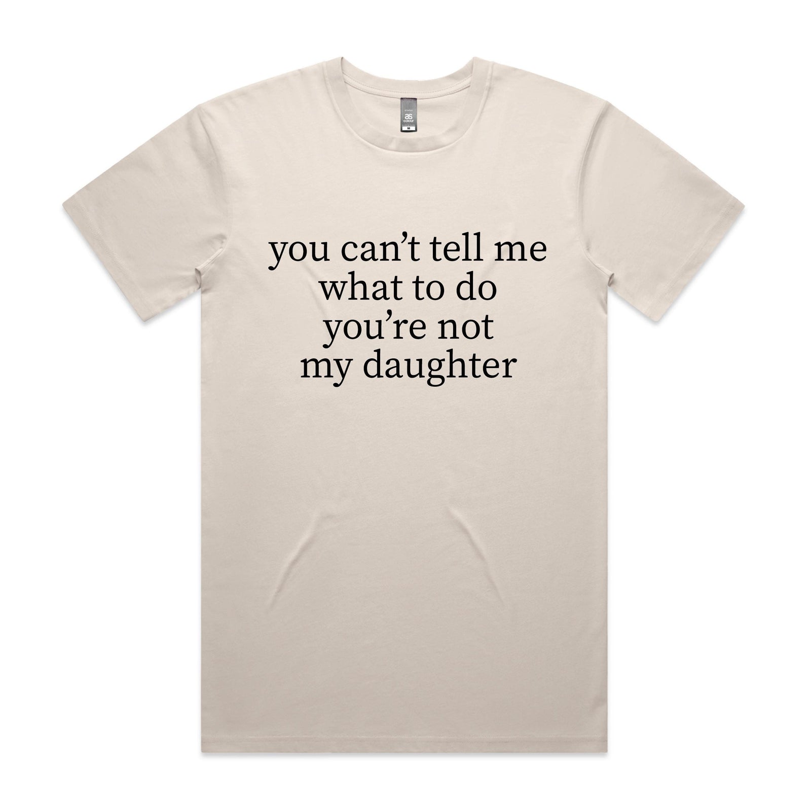 Laughing dad on an outdoor deck wearing a natural cream t-shirt with black serif text reading You Can't Tell Me What To Do You're Not My Daughter.