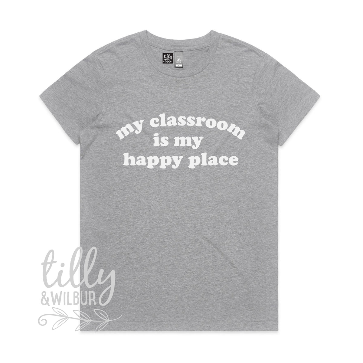 My Classroom Is My Happy Place (MORE COLOURS & STYLES)