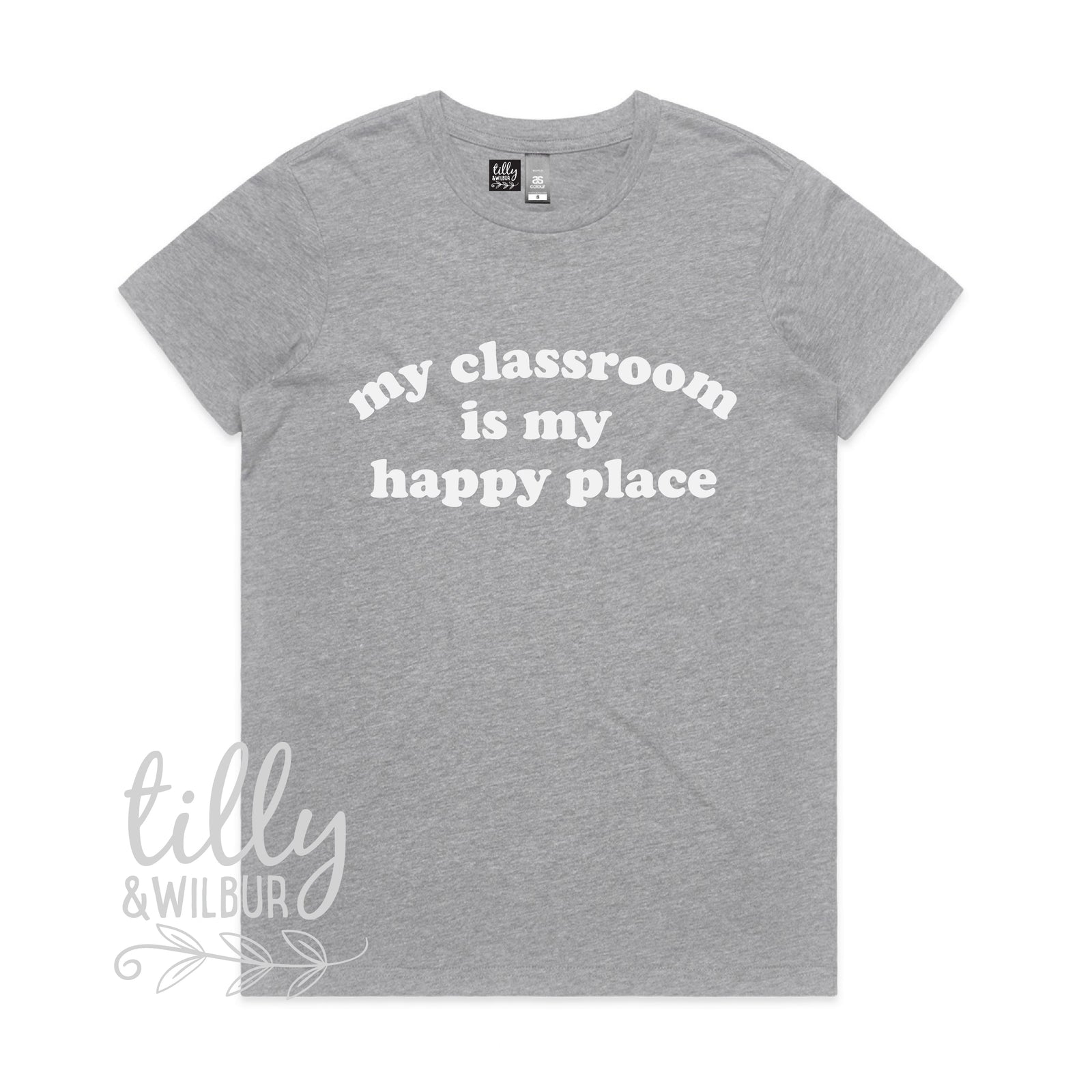 My Classroom Is My Happy Place (MORE COLOURS & STYLES)