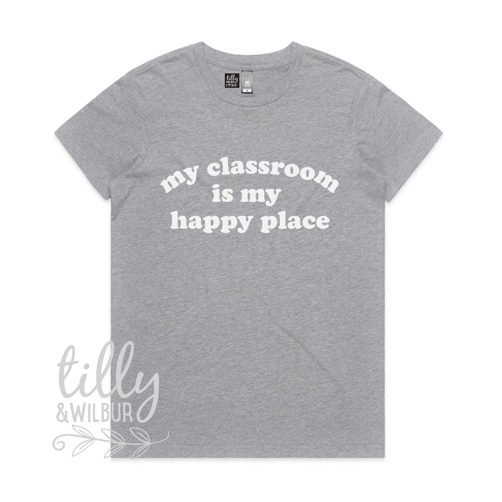 My Classroom Is My Happy Place (MORE COLOURS & STYLES)