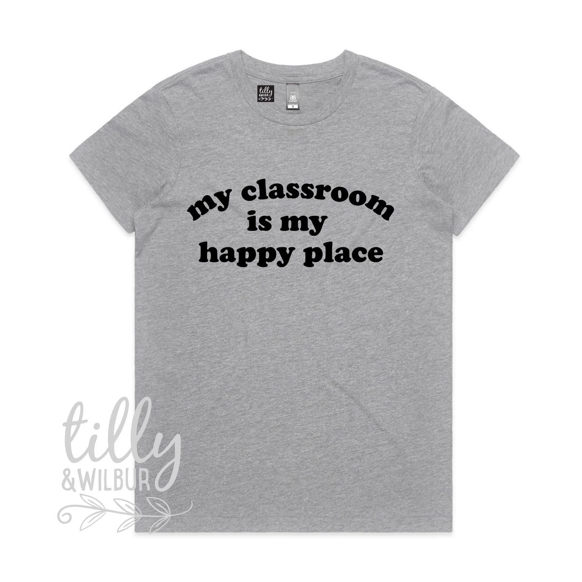 My Classroom Is My Happy Place (MORE COLOURS & STYLES)