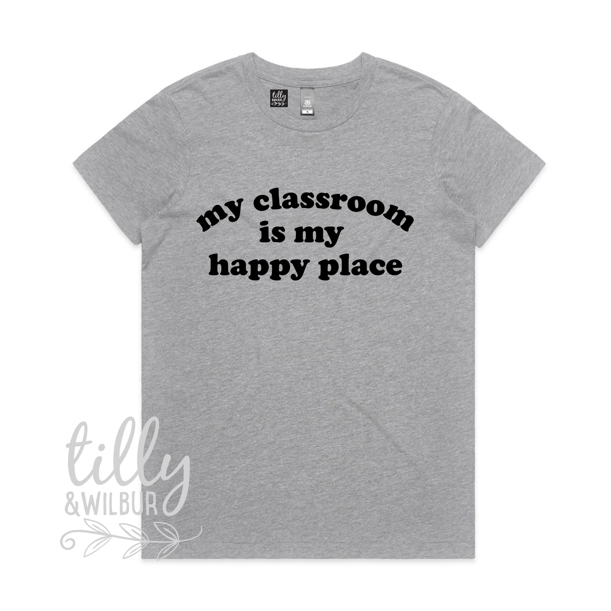 My Classroom Is My Happy Place (MORE COLOURS & STYLES)