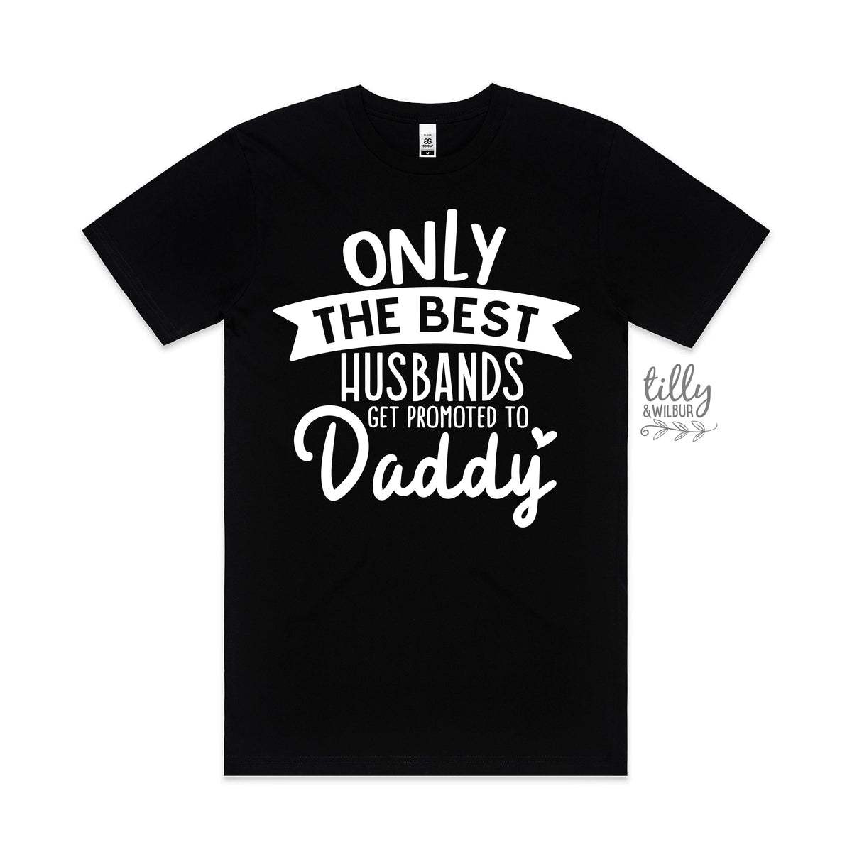 Only The Best Husbands Get Promoted To Daddy (MORE COLOURS &amp; STYLES)