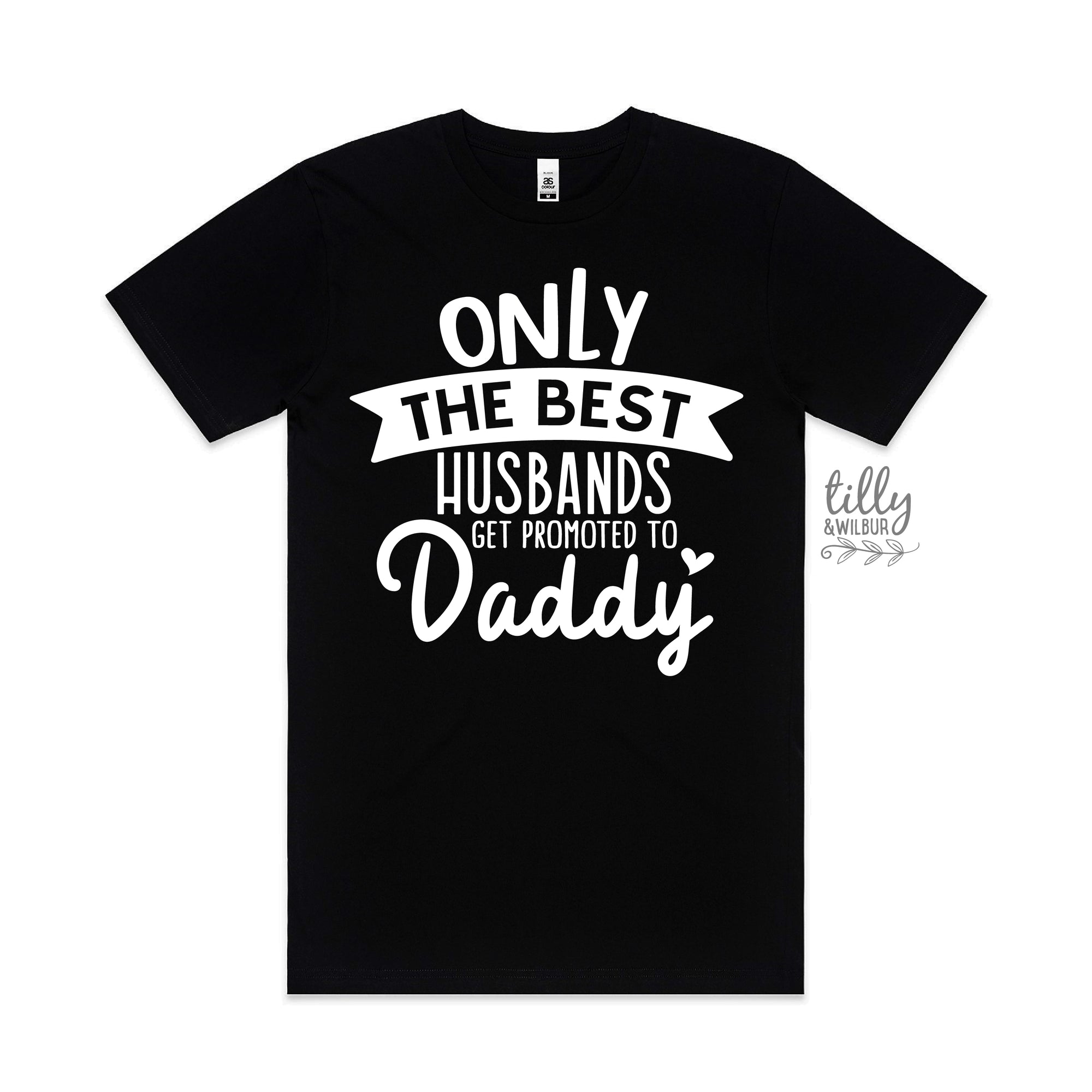 Only The Best Husbands Get Promoted To Daddy (MORE COLOURS & STYLES)