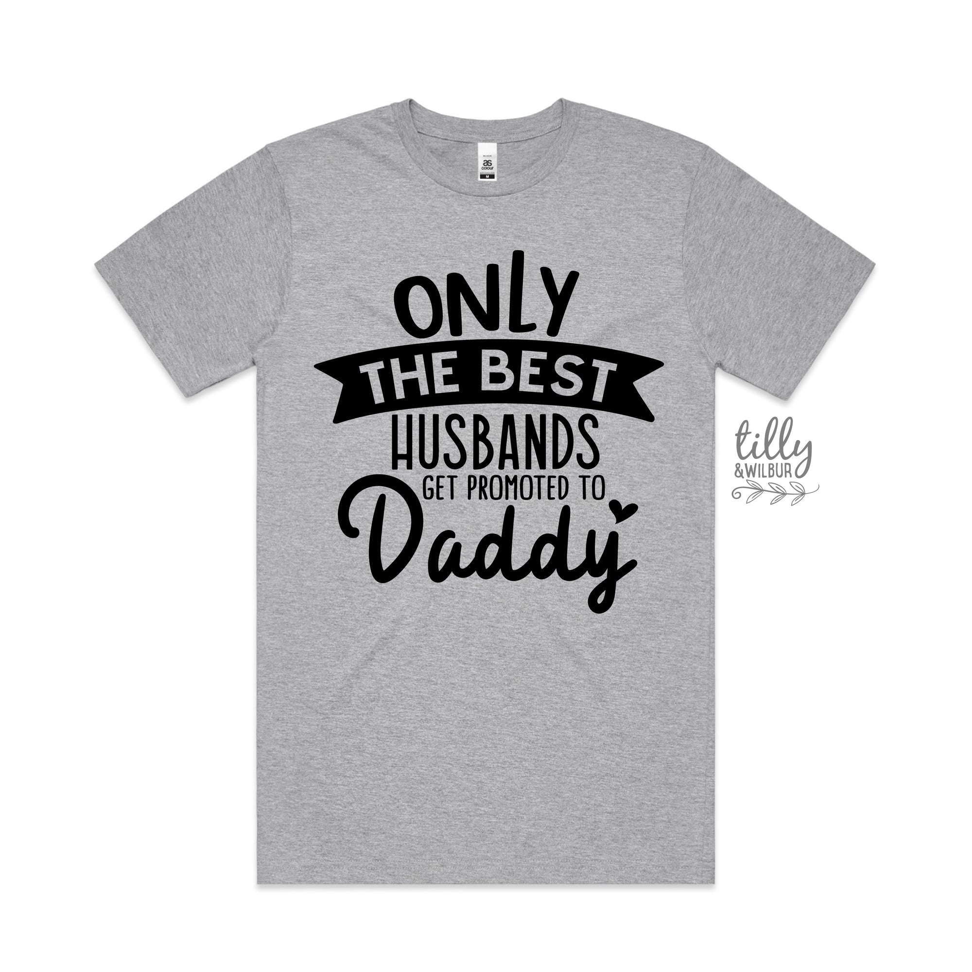 Only The Best Husbands Get Promoted To Daddy (MORE COLOURS & STYLES)