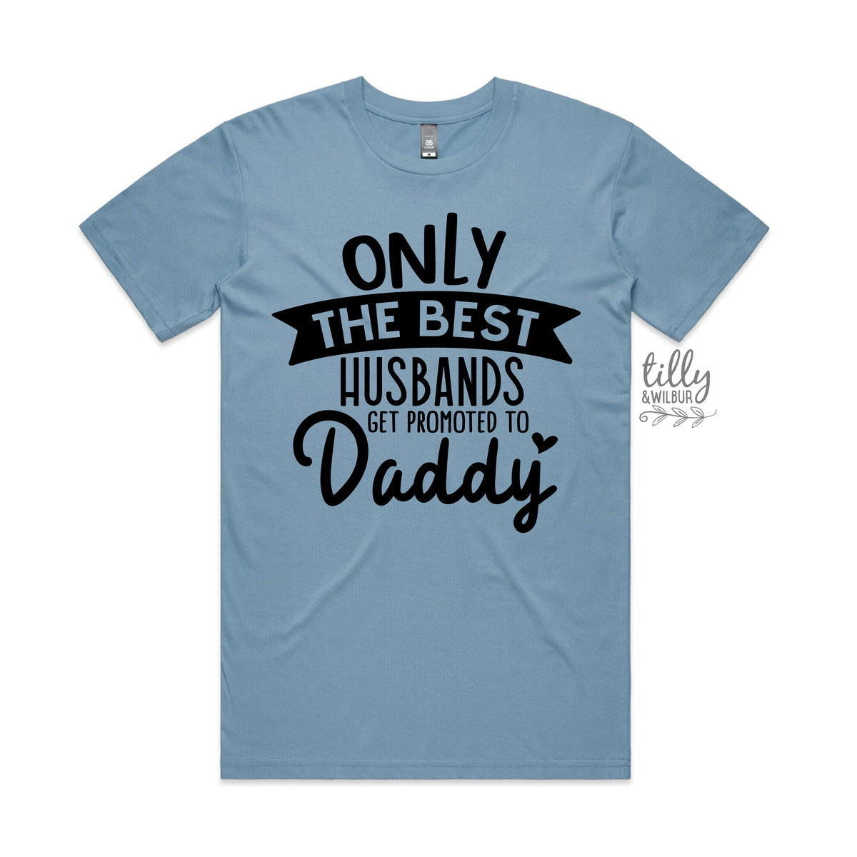 Only The Best Husbands Get Promoted To Daddy (MORE COLOURS &amp; STYLES)