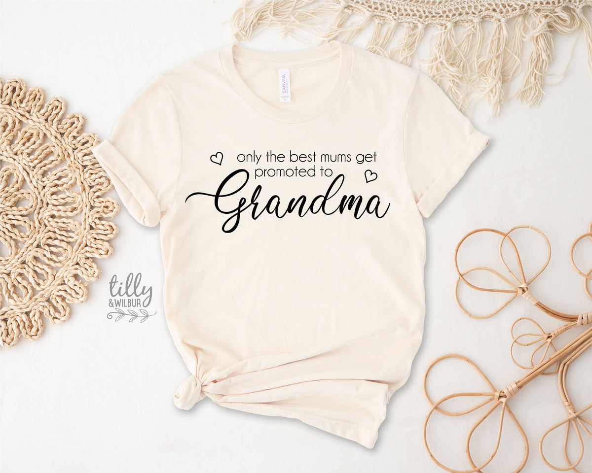 Only The Best Mums Get Promoted To Grandma With Custom Name (MORE COLOURS &amp; STYLES)
