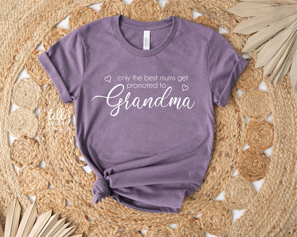 Only The Best Mums Get Promoted To Grandma With Custom Name (MORE COLOURS &amp; STYLES)