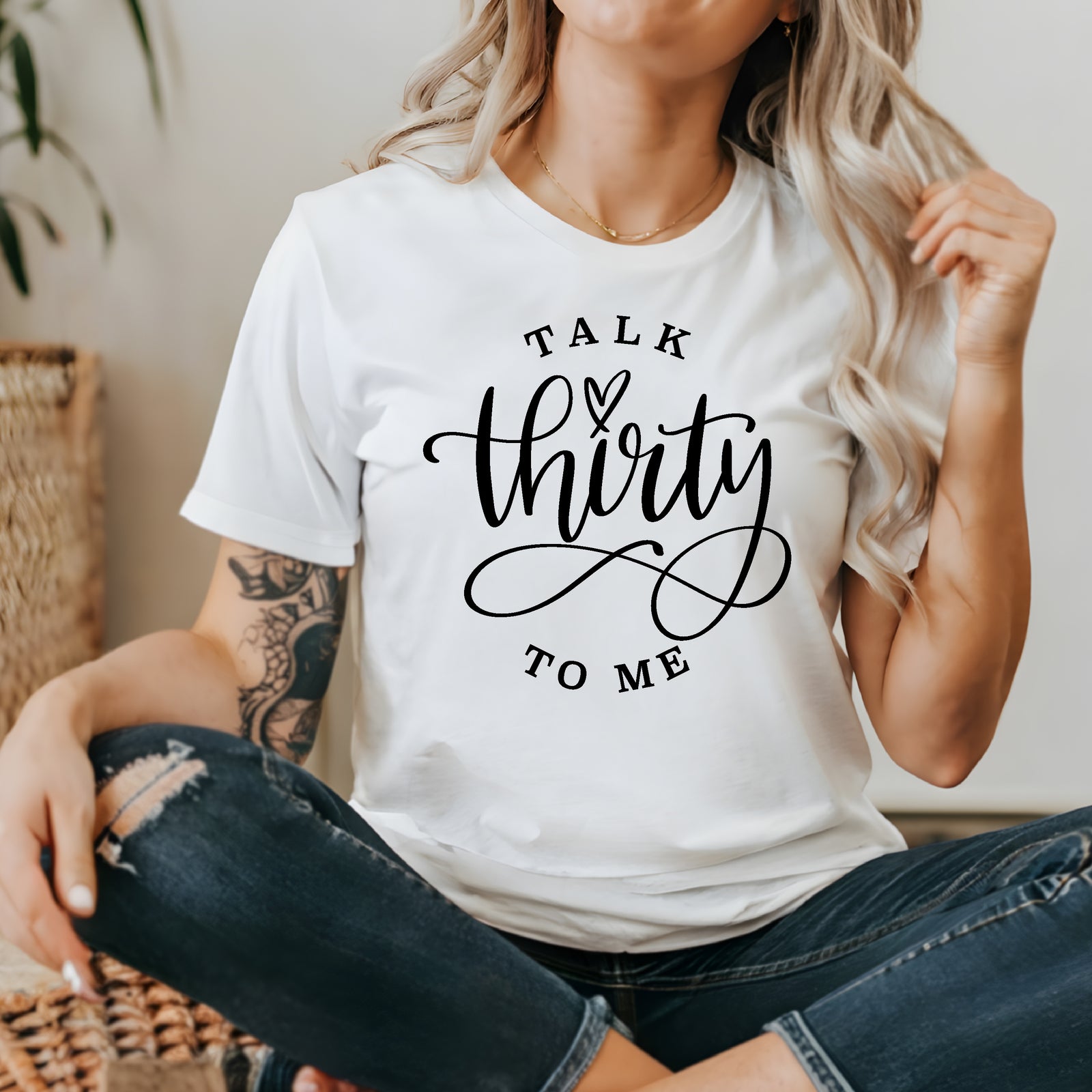 Talk Thirty To Me (MORE COLOURS & STYLES)