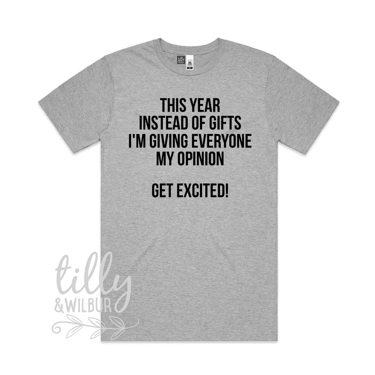 This Year Instead Of Giving Gifts I'm Giving Everyone My Opinion, Get Excited! (MORE COLOURS &amp; STYLES)