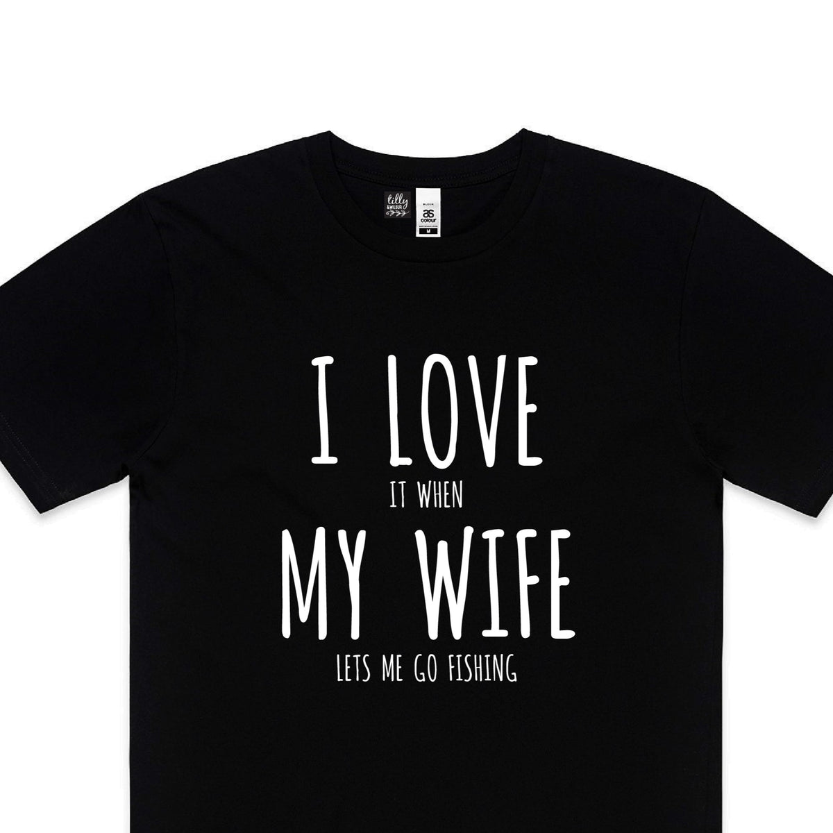 I Love It When My Wife Lets Me Go Fishing (MORE COLOURS &amp; STYLES)