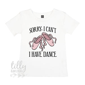 Sorry I Can't I Have Dance Girls T-Shirt