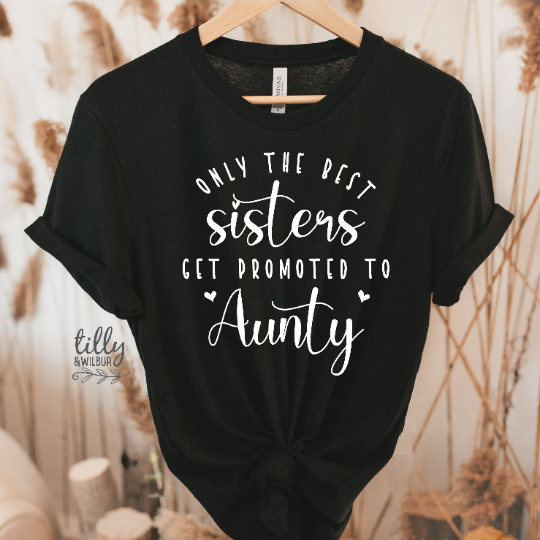 Only The Best Sisters Get Promoted To Aunty T-Shirt