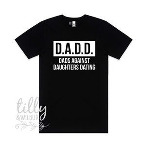 D.A.D.D. Dads Against Daughters Dating Funny Men's T-Shirt