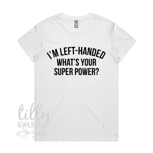 I'm Left-Handed What's Your Super Power? Women's T-Shirt