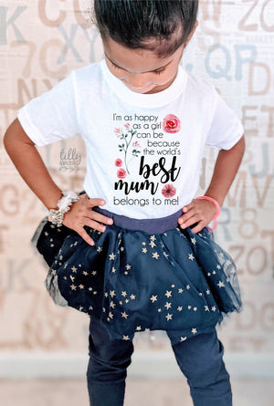 I'm As Happy As Can Be Because The World's Best Mum Belongs To Me Girls T-Shirt